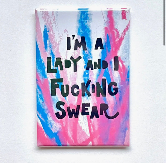 I'm a Lady and I Fucking Swear Magnet