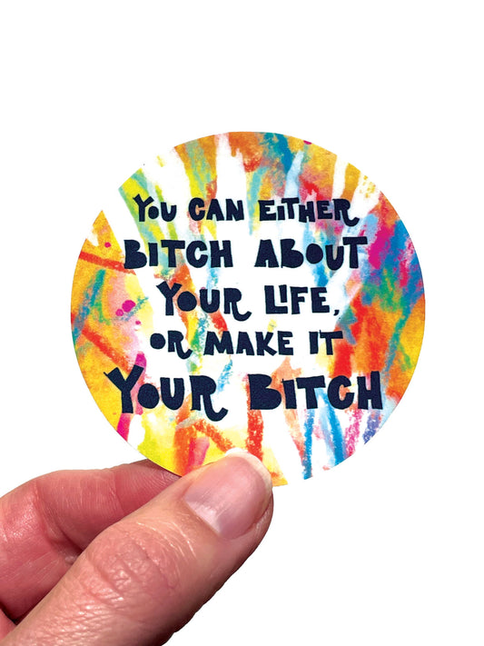 Bitch about your life Sticker